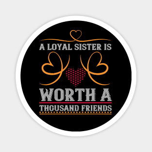 A loyal sister is worth a thousand friends Magnet